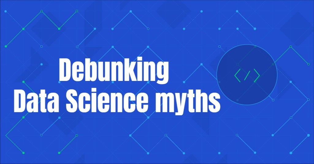 Debunking Data Science myths